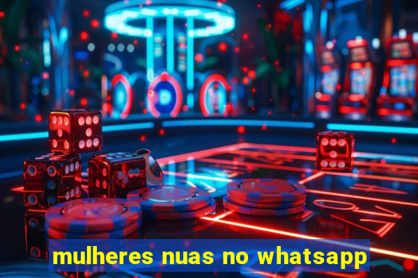 mulheres nuas no whatsapp